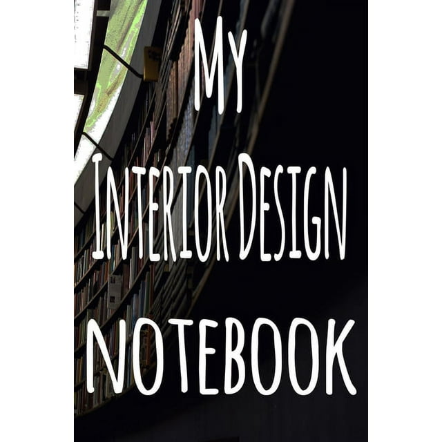 My Interior Design Notebook : The perfect gift for the student in your life - unique record keeper! (Paperback)