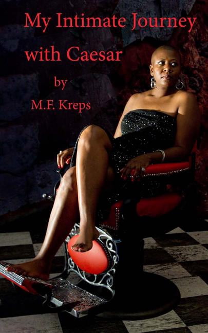 My Intimate Journey with Caesar: It is more than just a haircut! (Paperback) by M F Kreps