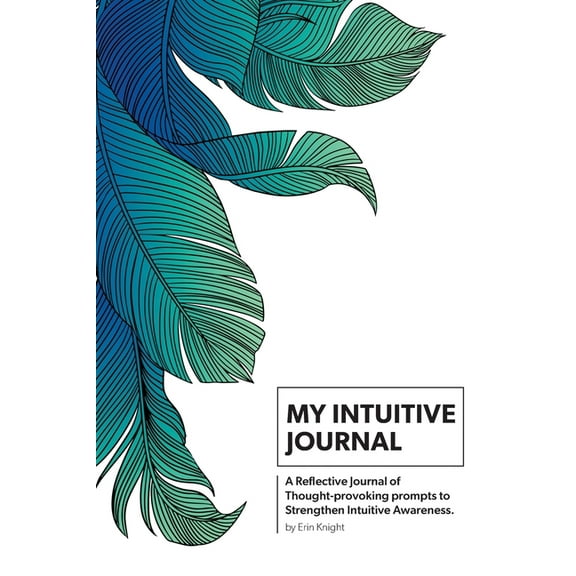 My Intuitive Journal: A Reflective Journal of Thought-provoking prompts to Strengthen Intuitive Awareness (Paperback)