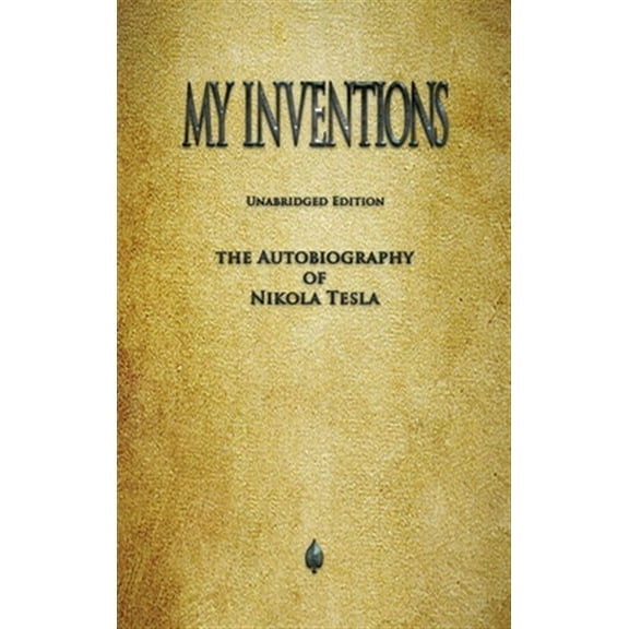 My Inventions: The Autobiography of Nikola Tesla (Hardcover)
