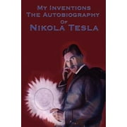 My Inventions The Autobiography of Nikola Tesla Paperback