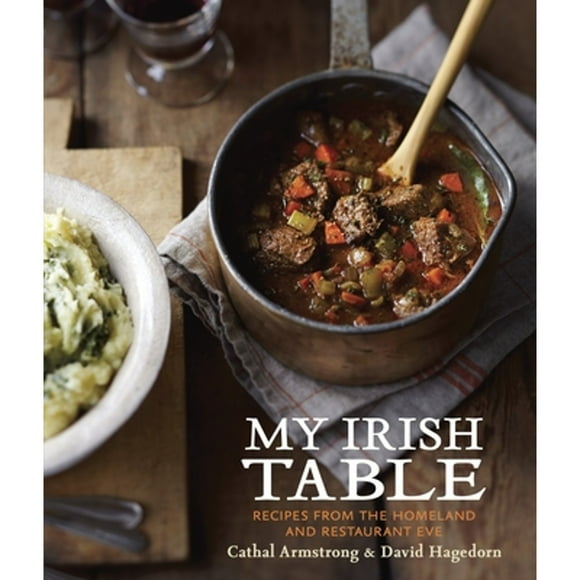 My Irish Table : Recipes from the Homeland and Restaurant Eve [A Cookbook] (Hardcover)