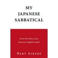 thumbnail image 1 of My Japanese Sabbatical: From the Diary of an American Eighth Grader, (Paperback), 1 of 1