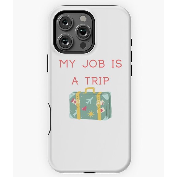My Job Is A Trip Funny Quote - Protective Phone M97 N3638 Phone Case for iPhone 17 16 15 14 13 12 11 Pro Max