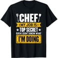thumbnail image 1 of My Job Is Secret Even I Don't Know What I'm Doing Chef Cook T-Shirt, 1 of 4