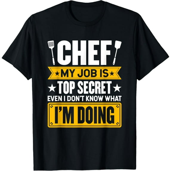 My Job Is Secret Even I Don't Know What I'm Doing Chef Cook T-Shirt