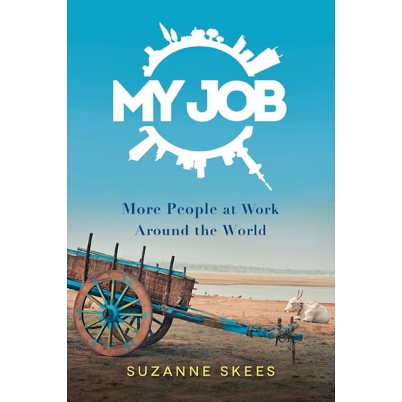 My Job: More People at Work Around the World Paperback 1632993953 9781632993953 Suzanne Skees