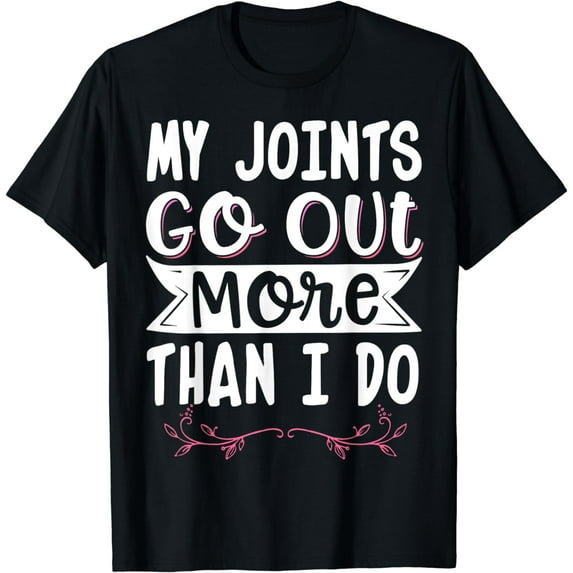 My Joints Go Out More Than I Do T-Shirt