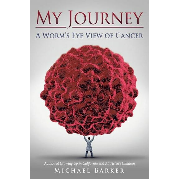 My Journey: A Worm's Eye View of Cancer, (Paperback)