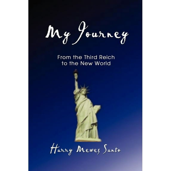 My Journey: From the Third Reich to the New World Paperback Harry Mewes Santo