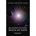 thumbnail image 1 of Pre-Owned My Journey Landing Heaven on Earth: Volume I (Paperback) by Alfred Lambremont Webre, 1 of 1