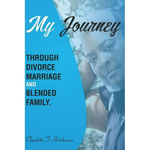 My Journey Through Divorce, Marriage, and Blended Family (Paperback)