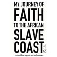 thumbnail image 1 of My Journey of Faith to the African Slave Coast: Reconciling a Past Not So Long Ago, (Paperback), 1 of 1