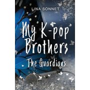 My K-Pop Brothers My K-pop Brothers The Guardians, Book 1, Paperback