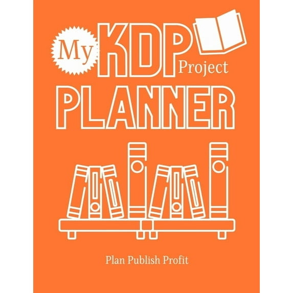 My KDP Project Planner: Plan Publish Profit, (Paperback)