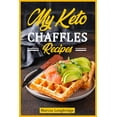 thumbnail image 1 of My Keto Chaffle Recipes : Start to lose weight with yummy, tasty and healthy ketogenic chaffles recipes. Burn fat and lose weight now! (Paperback), 1 of 1
