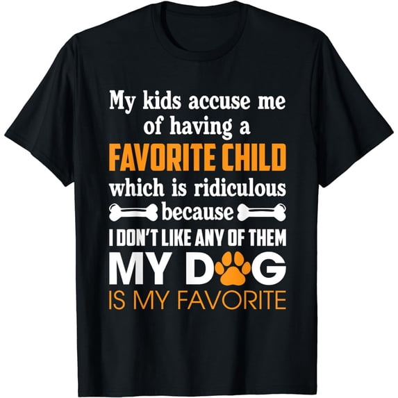 My Kid Accuse Me Of Having Favorite Child Dog Is My Favorite T-Shirt