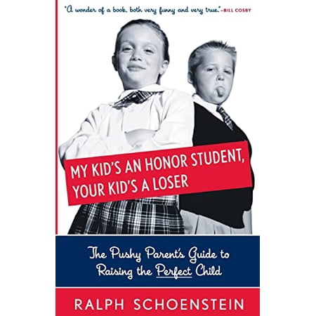 Pre-Owned My Kid s An Honor Student Your Kid s A Loser : The Pushy Parent s Guide To Raising The Perfect Child (Paperback)