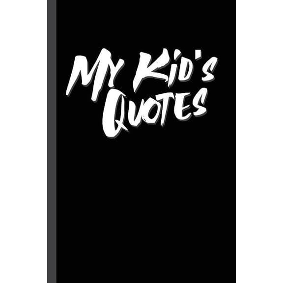 My Kid's Quotes: Best gift idea for mom or dad to remember all the quotes of your kids. 6x9 inches, 100 pages., (Paperback)