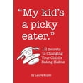 thumbnail image 1 of My Kid's a Picky Eater: Twelve Secrets to Changing Your Child's Eating Habits, (Paperback), 1 of 1