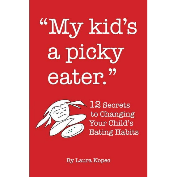 My Kid's a Picky Eater: Twelve Secrets to Changing Your Child's Eating Habits, (Paperback)