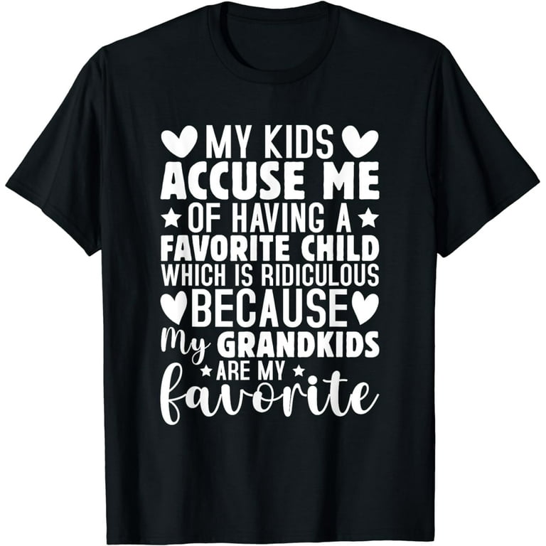 Grandma My Kids Accuse Me Of Having A Favorite Child T-Shirt Grandma My Kids Accuse Me Of Having A Favorite Child T-Shirt