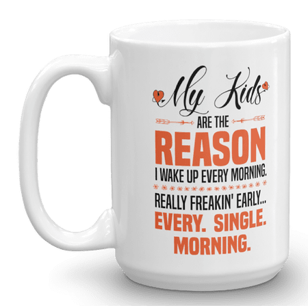 My Kids Are The Reason I Wake Up Coffee & Tea Mug, 15oz, White Ceramic