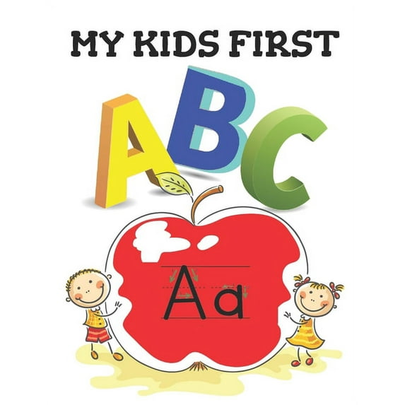 My Kids First ABC: The best book that will Help your kids learn their ABC's in both lower and upper case, Great for home, (Paperback)