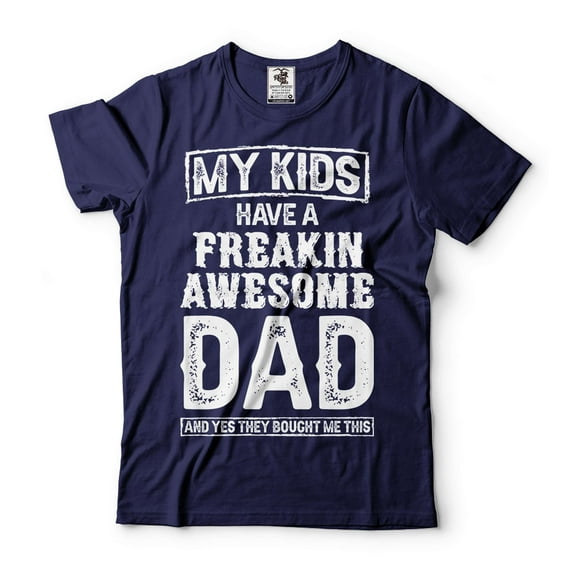 My Kids Have A Freakin Awesome Dad Shirt Father's Day Dad Tee Gift For Dad From Kids Father Shirt (Large Navy Blue)