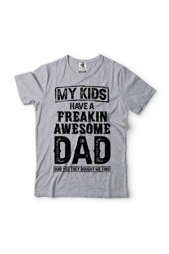 My Kids Have A Freakin Awesome Dad Shirt Father's Day Dad Tee Gift For Dad From Kids Father Shirt