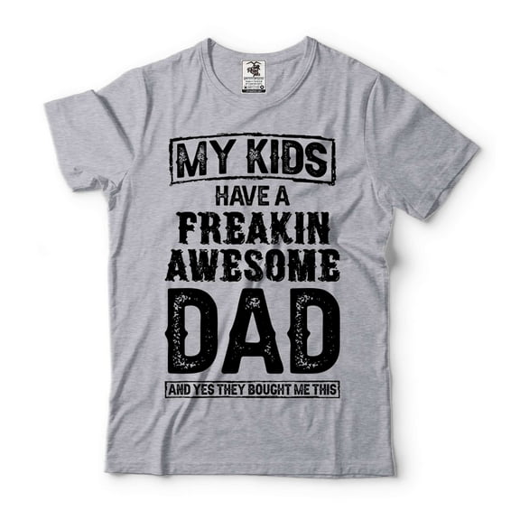 My Kids Have A Freakin Awesome Dad Shirt Father's Day Dad Tee Gift For Dad From Kids Father Shirt
