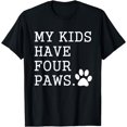 thumbnail image 1 of My Kids Have Four Paws for Dog Dad Cat Mom Fur Parents Funny T-Shirt, 1 of 4