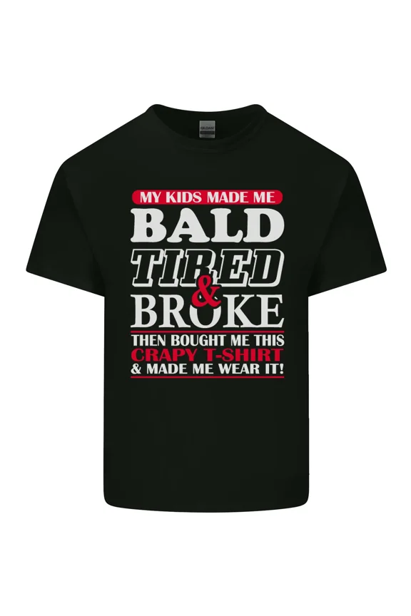 My Kids Made Me Bald Tired and Broke Funny Father's Day for a Dad H40778 Unisex T-Shirt, Up to 5XL Available