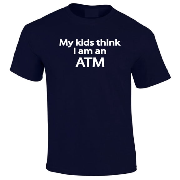 My Kids Think I Am an ATM T-Shirt