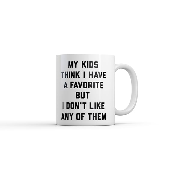 My Kids Think I Have A Favorite But I Dont Like Any Of Them Mug Funny Sarcastic Graphic Novelty Coffee Cup