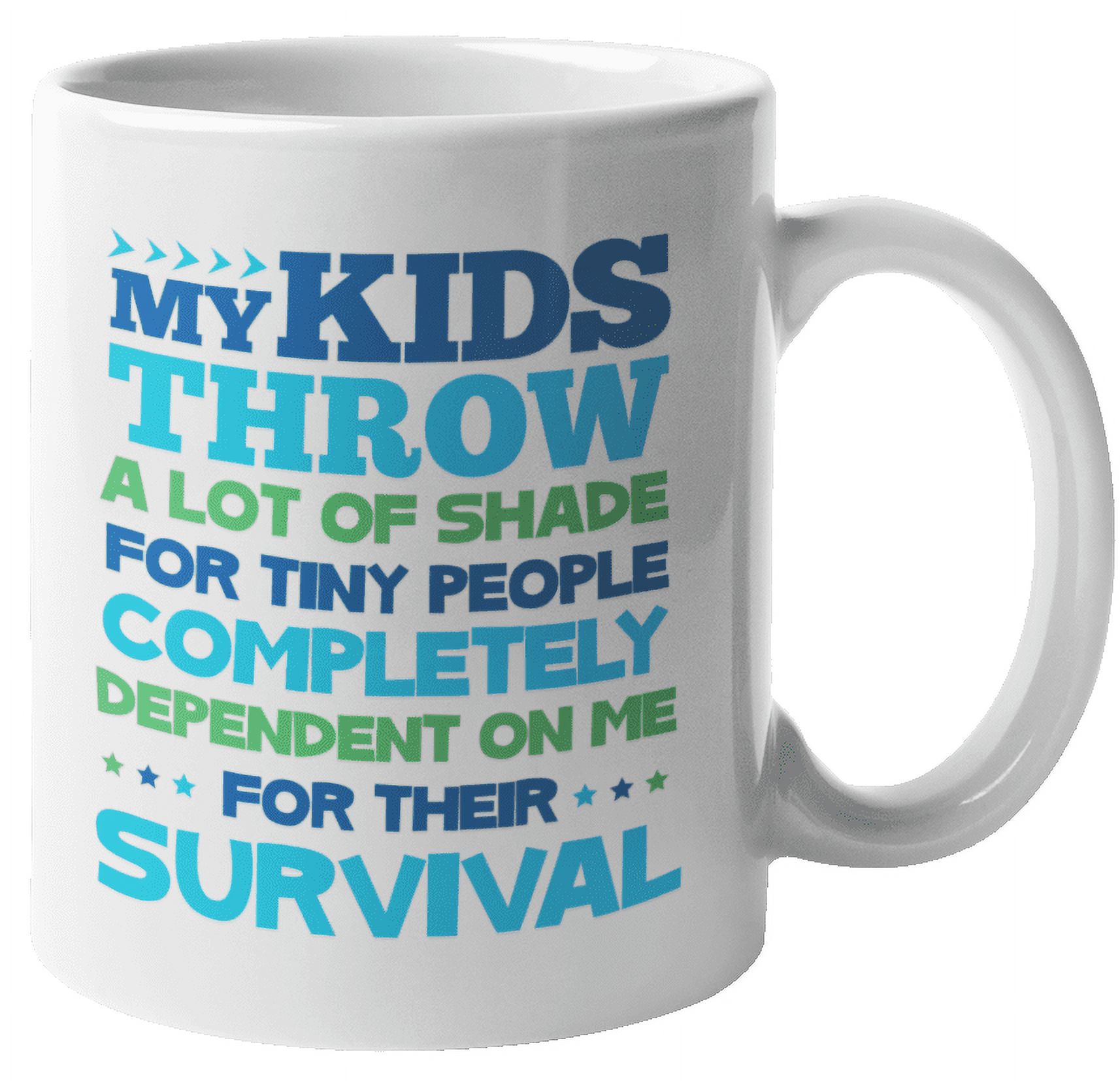 My Kids Throw A Lot Of Shade. Funny Coffee & Tea Mug For Mom, Dad, Mother, Father, Mama, Papa, Step Mom, Step Dad, Auntie, Uncle, Brother, Sister, Women And Men (11oz) - image 1 of 4
