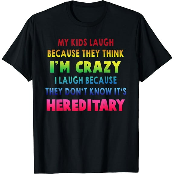 My Kids laugh because they think I'm crazy Funny Tee T-Shirt