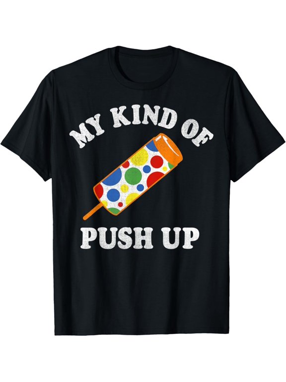 My Kind Of Push Up Popsicle Sketch T-Shirt mens t shirtblackwomenfunnymisfitsmenjourney