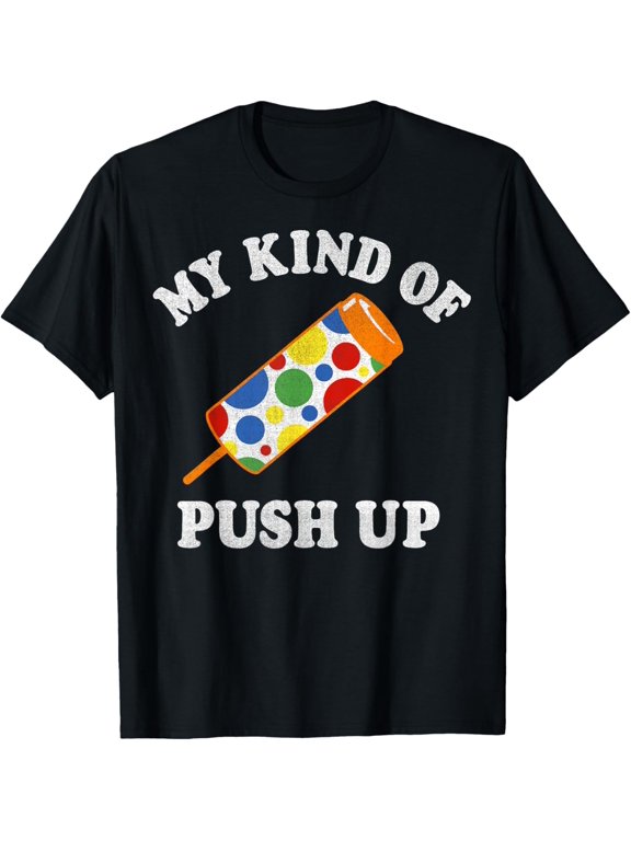 My Kind Of Push Up Push Pop Ice Cream T-Shirt men and women can wear, black, white, gifts