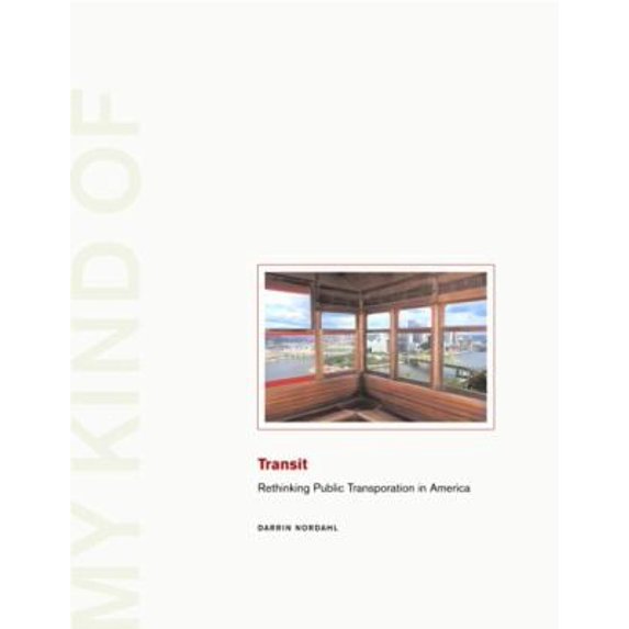 Pre-Owned My Kind of Transit: Rethinking Public Transportation (Hardcover) 1930066880 9781930066885
