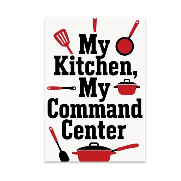 My Kitchen, My Command Center - Kitchen Humor Enthusiast - 13x19 Poster Print