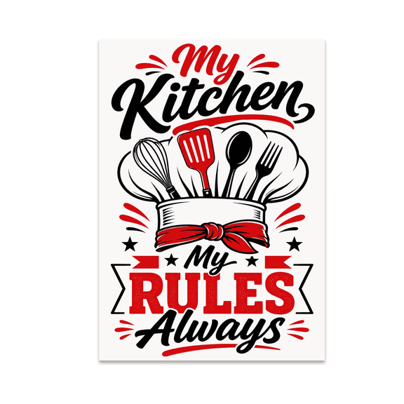 My Kitchen My Rules Always - Kitchen Authority Enthusiast - 13x19 Poster Print