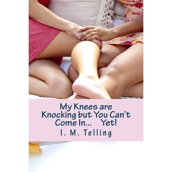 My Knees are Knocking but You Cant Come In.Yet! Paperback 1477671897 9781477671894 I. M. Telling