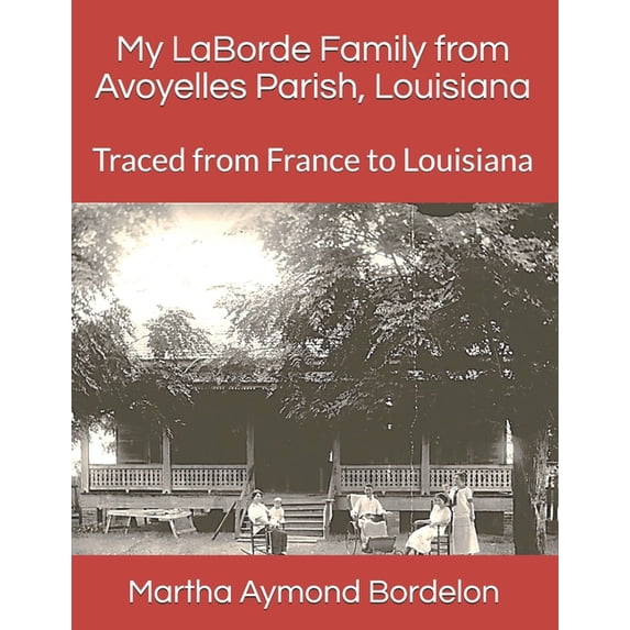 My LaBorde Family from Avoyelles Parish, Louisiana: Traced from France to Louisiana (Paperback)