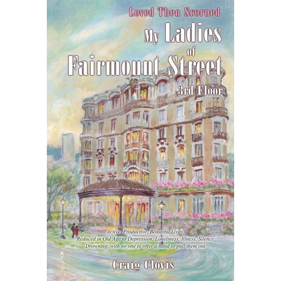 My Ladies of Fairmount Street: Loved Then Scorned, (Paperback)