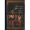 thumbnail image 1 of My Lady Clancarty; Being the True Story of the Earl of Clancarty and Lady Elizabeth Spencer (Paperback), 1 of 1