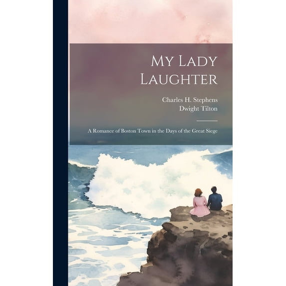 My Lady Laughter : A Romance of Boston Town in the Days of the Great Siege (Hardcover)