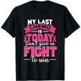 thumbnail image 1 of My Last Chemo is today - Don´t give in - Fight to win T-Shirt, 1 of 5