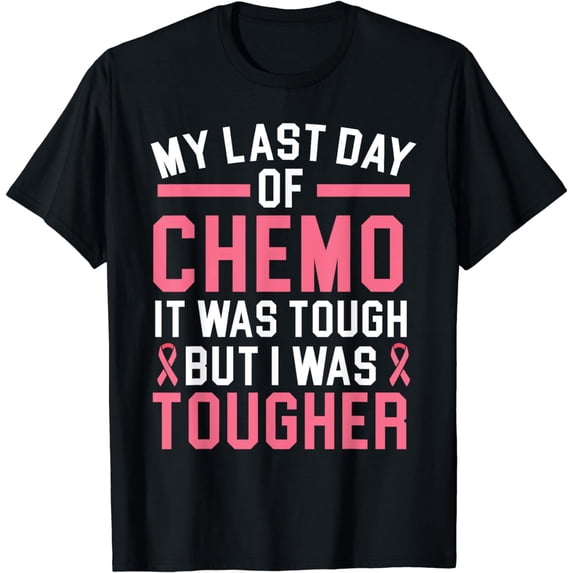 My Last Day Of Chemo It Was Tough But I Was Tougher T-Shirt