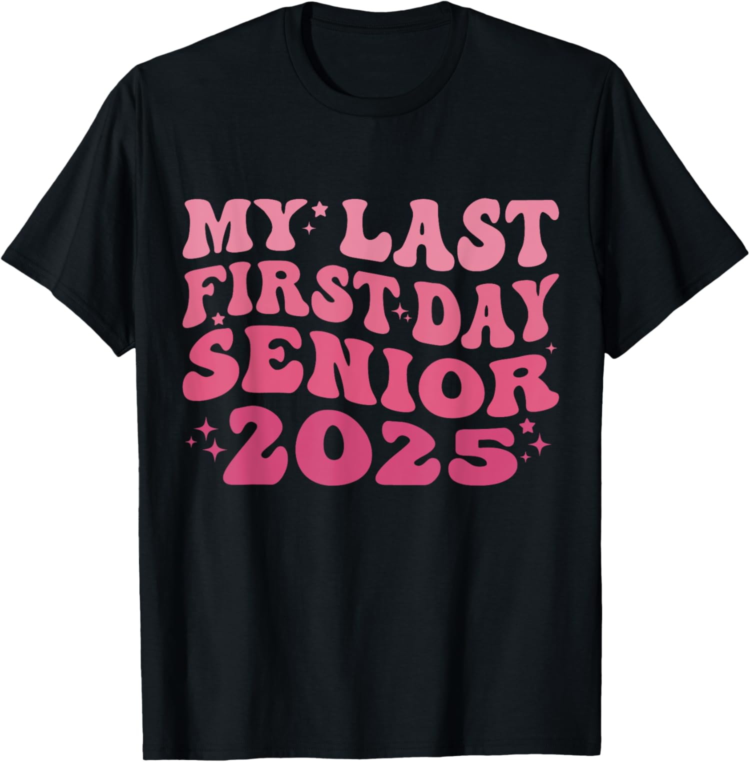My Last First Day Class Of 2025 Back To School Senior 2025 T-Shirt ...